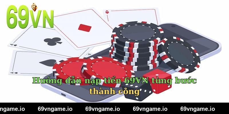 Hướng dẫn nạp tiền 69VN từng bước thành công