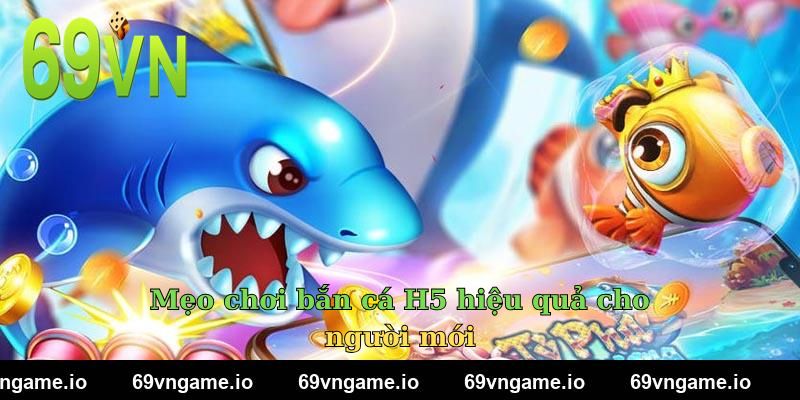 Mẹo chơi bắn cá H5 hiệu quả cho người mới