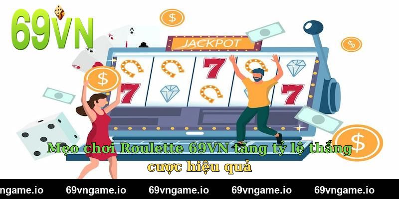 Mẹo chơi Roulette 69VN tăng tỷ lệ thắng cược hiệu quả