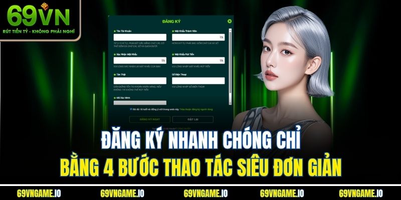 Đăng ký nhanh chóng chỉ bằng 4 bước thao tác siêu đơn giản