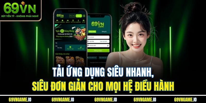 Tải ứng dụng siêu nhanh, siêu đơn giản cho mọi hệ điều hành